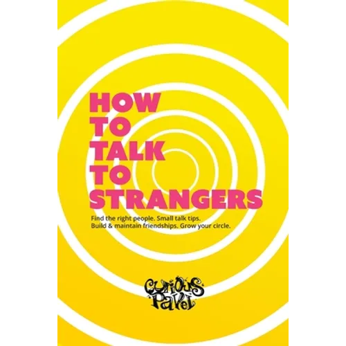 How To Talk To Strangers: Learn small talk techniques, how to make friends and maintain relationships