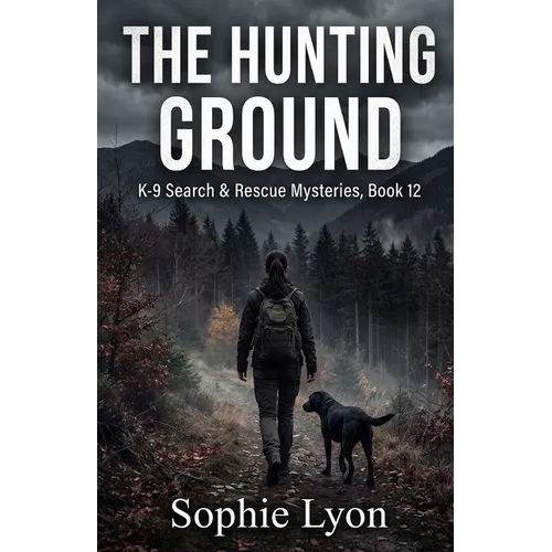 The Hunting Ground: K-9 Search & Rescue Mysteries, Book 12