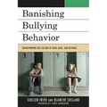 Banishing Bullying Behavior: Transforming the Culture of Pain, Rage, and Revenge
