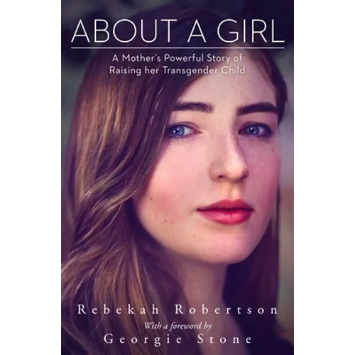 About a Girl: A Mother's Powerful Story of Raising Her Transgender Child