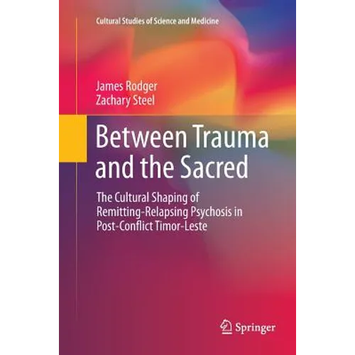 Between Trauma and the Sacred: The Cultural Shaping of Remitting-Relapsing Psychosis in Post-Conflict Timor-Leste