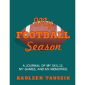 My Football Season: A journal of my skills, my games, and my memories