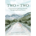 Two by Two: Conversations Between Friends Navigating Breast Cancer