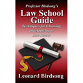 Professor Birdsong's LAW SCHOOL GUIDE: Techniques for Choosing and Applying to Law School
