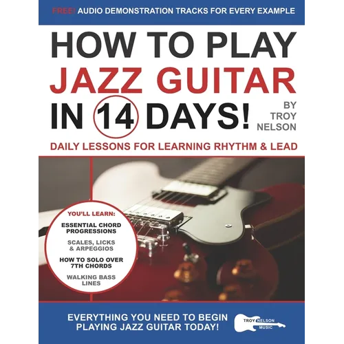 How to Play Jazz Guitar in 14 Days: Daily Lessons for Learning Rhythm & Lead