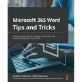 Microsoft 365 Word Tips and Tricks: Discover better ways of creating, customizing, and troubleshooting your documents