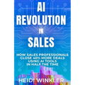 AI Revolution of Sales: How Sales Professionals Close 40% More Deals Using Ai Tools In Half the Time