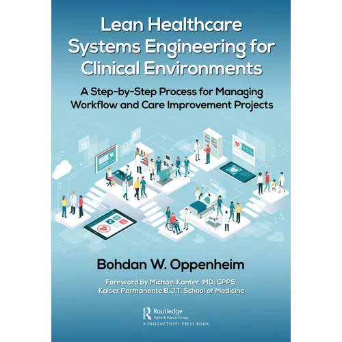 Lean Healthcare Systems Engineering for Clinical Environments: A Step-by-Step Process for Managing Workflow and Care Improvement Projects