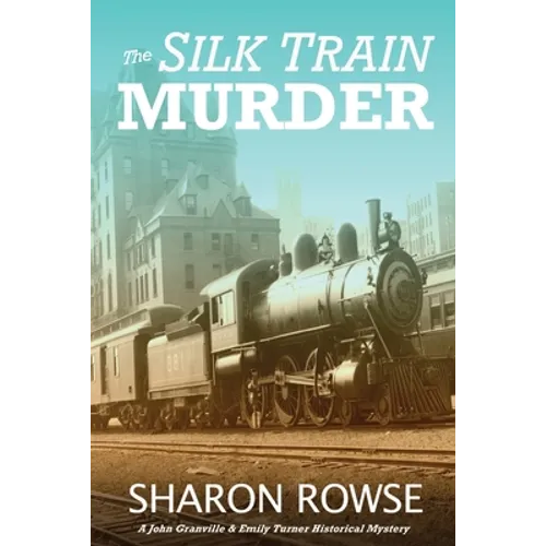 The Silk Train Murder: A John Granville & Emily Turner Historical Mystery