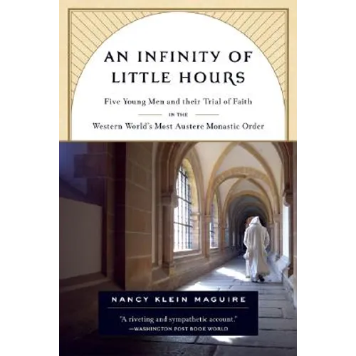 An Infinity of Little Hours: Five Young Men and Their Trial of Faith in the Western World's Most Austere Monastic Order