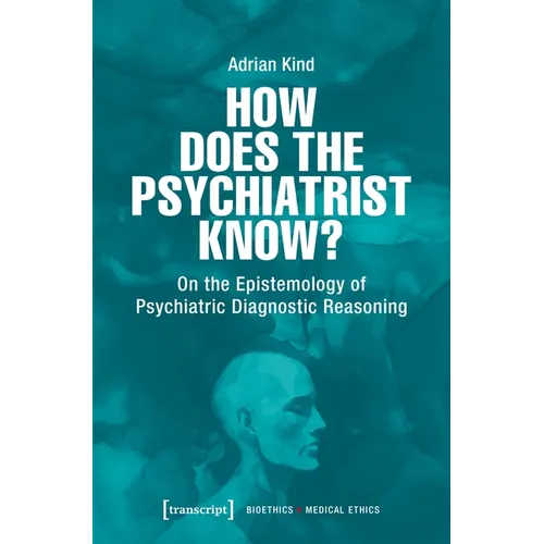 How Does the Psychiatrist Know?: On the Epistemology of Psychiatric Diagnostic Reasoning