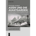 Asien Und Die Avantgarden: Entwürfe Einer Pluralen Moderne 1910-2020