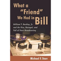 What a "Friend" We Had in Bill: William F. Buckley, Jr. and the Rise, Betrayal, and Fall of Starr Broadcasting