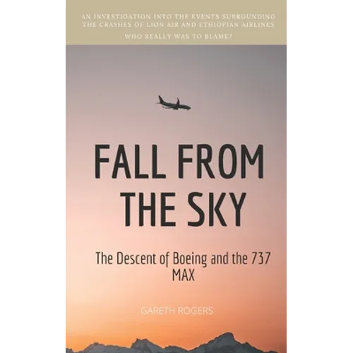 Fall from the Sky: The Descent of Boeing and the 737 MAX
