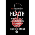 Misunderstanding Health: Making Sense of America's Broken Health Care System