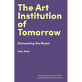 The Art Institution of Tomorrow: Reinventing the Model