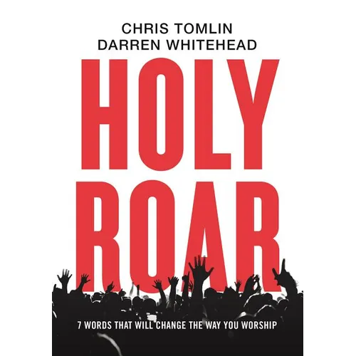 Holy Roar: 7 Words That Will Change the Way You Worship
