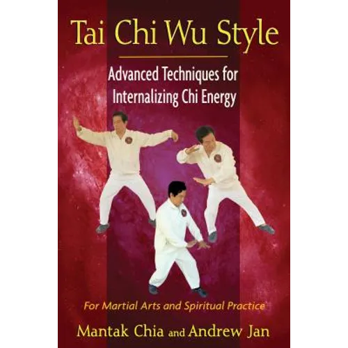 Tai CHI Wu Style: Advanced Techniques for Internalizing CHI Energy