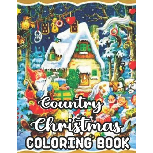 Country Christmas Coloring Book: An Adult Coloring Book Featuring Festive and Beautiful Country Christmas Scenes 50 Beautiful Coloring Pages