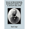 Max Schlemmer, Hawaii's King of Laysan Island