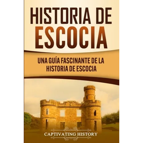 Historia de Escocia: Una guía fascinante de la historia de Escocia