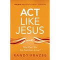 ACT Like Jesus Bible Study Guide: How Can I Put My Faith Into Action?