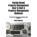 Florida Rental Property Management How To Start A Property Management Business: Commercial Property Management & Residential Property Management