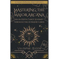 Mastering the Major Arcana: An in-Depth Tarot Journey through the 22 Major Cards