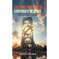 Culture That Kills Corporate Revenue: A Field Guide to Fixing the Internal Rot That Is Killing Your Growth