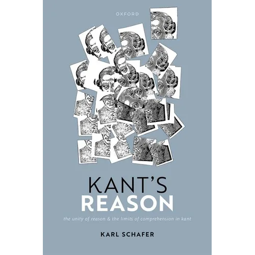 Kant's Reason: The Unity of Reason and the Limits of Comprehension in Kant