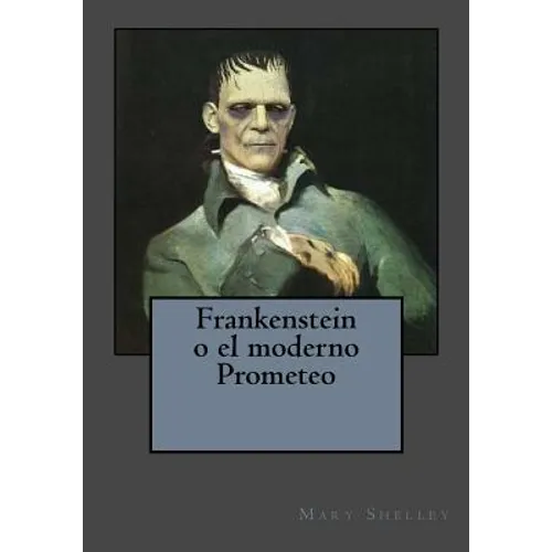 Frankenstein o el moderno Prometeo
