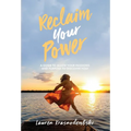 Reclaim Your Power: A Guide to Allow Your Passions and Purpose to Discover You