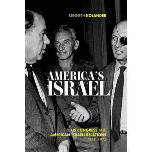 America's Israel: The Us Congress and American-Israeli Relations, 1967-1975