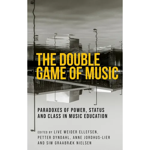 The Double Game of Music: Paradoxes of Power, Status and Class in Music Education