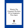 Warrior The Untamed: The Story Of An Imaginative Press Agent