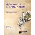 Inklings and King Arthur: J.R.R. Tolkien, Charles Williams, C.S. Lewis, and Owen Barfield on the Matter of Britain