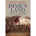 Defending Dixie's Land: What Every American Should Know About The South and The Civil War