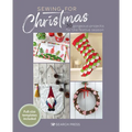Sewing for Christmas: 30 Gorgeous Projects for the Festive Season