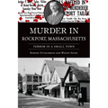Murder in Rockport, Massachusetts: Terror in a Small Town