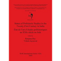 Status of Prehistoric Studies in the Twenty-First Century in India / État de l'art d'études préhistoriques au XXIe siècle en Inde: Volume 1, Session W