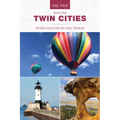 Day Trips(r) from the Twin Cities: Getaway Ideas for the Local Traveler