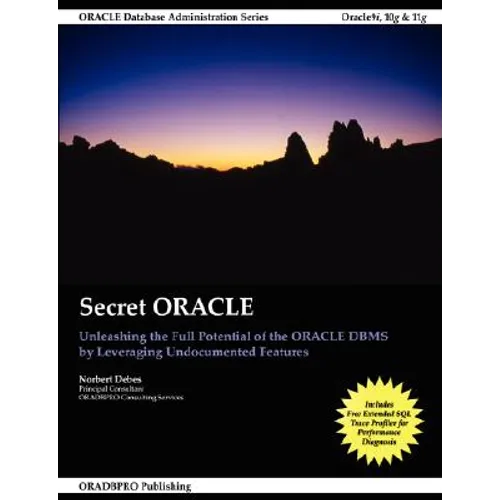 Secret ORACLE - Unleashing the Full Potential of the ORACLE DBMS by Leveraging Undocumented Features