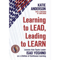 Learning to Lead, Leading to Learn: Lessons from Toyota Leader Isao Yoshino on a Lifetime of Continuous Learning