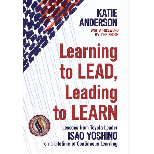 Learning to Lead, Leading to Learn: Lessons from Toyota Leader Isao Yoshino on a Lifetime of Continuous Learning