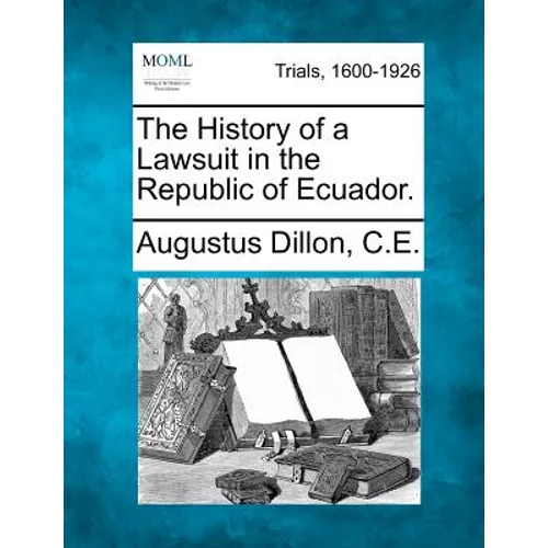 The History of a Lawsuit in the Republic of Ecuador.