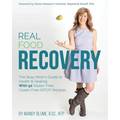 Real Food Recovery: The Busy Mom's Guide to Health & Healing - with 92 Gluten Free, Casein Free (GFCF) Recipes