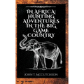 In Africa: Hunting Adventures in the Big Game Country