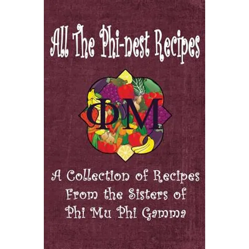 All the Phi-nest Recipes: A collection of recipes from the sisters of Phi Mu Phi Gamma