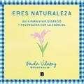 Eres Naturaleza / You Are Nature
