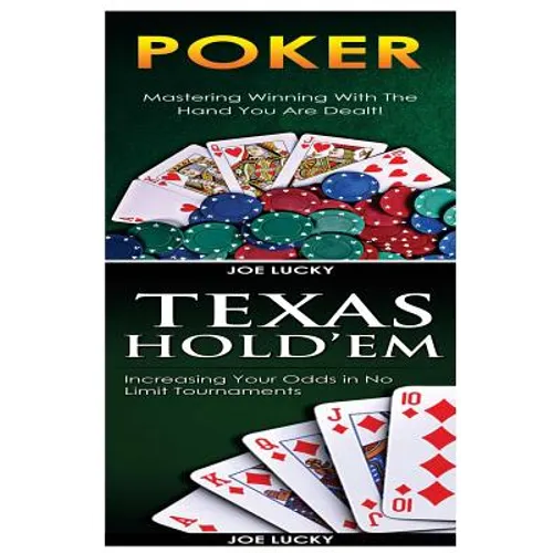 Poker & Texas Holdem: Mastering Winning with the Hand You Are Dealt! & Increasing Your Odds in No Limit Tournaments!
